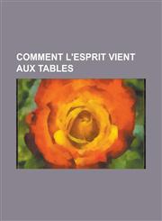 Comment L'Esprit Vient Aux Tables,1153455277,9781153455275