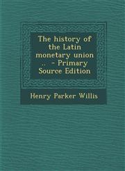 History of the Latin Monetary Union ..,1287628583,9781287628583