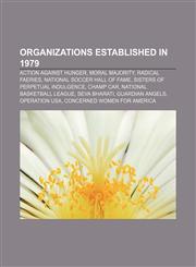 Organizations established in 1979 Action Against Hunger, Moral Majority, Radical Faeries, National Soccer Hall of Fame,1157560385,9781157560388