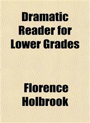 Dramatic Reader for Lower Grades,1152241893,9781152241893