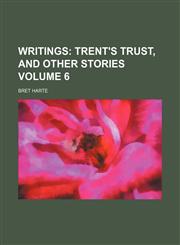 Writings;  Trent's trust, and other stories Volume 6,1236674731,9781236674739