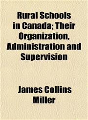 Rural Schools in Canada; Their Organization, Administration and Supervision,1154982785,9781154982787