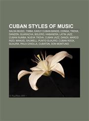 Cuban styles of music Salsa music, Timba, Early Cuban bands, Conga, Trova, Danzón, Guaracha, Bolero, Habanera, Latin jazz, Cuban Rumba,1156433509,9781156433508