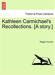 Kathleen Carmichael's Recollections. [A story.],1241221219,9781241221218