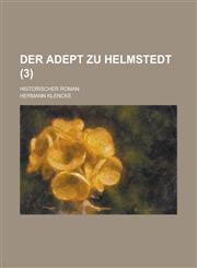 Der Adept Zu Helmstedt; Historischer Roman (3 ),1234608057,9781234608057
