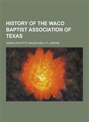 History of the Waco Baptist Association of Texas,1230381686,9781230381688