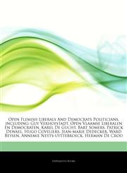 Articles On Open Flemish Liberals And Democrats Politicians, including Guy Verhofstadt, Open Vlaamse Liberalen En Democraten, Karel De Gucht, Bart Somers, Patrick Dewael, Hugo Coveliers, Jean-marie Dedecker, Ward Beysen,1242986332,9781242986338