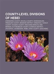 County-level divisions of Hebei Zhengding County, Zhuolu County, Shanhaiguan, Pingquan County, Beidaihe District, Dingzhou, Huailai County,1155346041,9781155346045