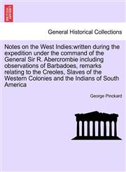 Notes on the West Indies written during the expedition under the command of the General Sir R. Abercrombie including observations of Barbadoes, remarks relating to the Creoles, Slaves of the Western Colonies and the Indians of South America,1241195064,9781241195069