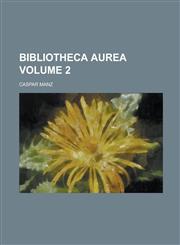 Bibliotheca Aurea Volume 2,1236365003,9781236365002