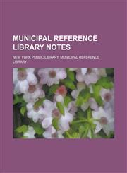 Municipal Reference Library Notes Volume 6,1230082980,9781230082981
