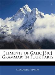 Elements of Galic [Sic] Grammar In Four Parts,1141675390,9781141675395