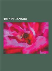 1987 in Canada Montreal Protocol, 33rd Canadian Parliament, 1987 Fifa U-16 World Championship, 1987 Scott Tournament of Hearts, Meech,1230598936,9781230598932