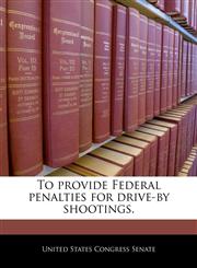 To provide Federal penalties for drive-by shootings.,1240216114,9781240216116
