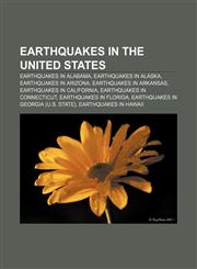 Earthquakes in the United States Earthquakes in Alabama, Earthquakes in Alaska, Earthquakes in Arizona, Earthquakes in Arkansas,1157496709,9781157496700