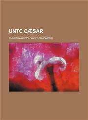 Unto Cæsar,1151205737,9781151205735