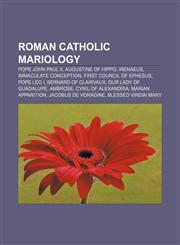 Roman Catholic Mariology Pope John Paul II, Augustine of Hippo, Irenaeus, Immaculate Conception, First Council of Ephesus, Pope Leo I,1157672477,9781157672470