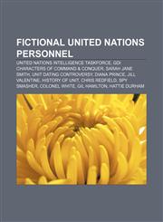 Fictional United Nations personnel United Nations Intelligence Taskforce, GDI characters of Command & Conquer, Sarah Jane Smith,1156469724,9781156469729