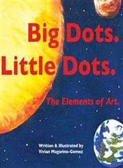 Big Dots. Little Dots. the Elements of Art.,0988603020,9780988603028