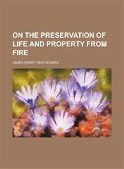 On the preservation of life and property from fire,1151322628,9781151322623