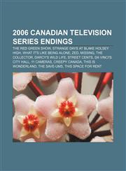 2006 Canadian television series endings The Red Green Show, Strange Days at Blake Holsey High, What It's Like Being Alone, ZeD, Missing,1155511018,9781155511016