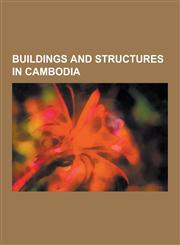 Buildings and Structures in Cambodia Airports in Cambodia, Amusement Parks in Cambodia, Archaeological Sites in Cambodia, Bridges in Cambodia, Buildi,1230562222,9781230562223