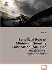 Beneficial Role of Minimum Quantity Lubrication (MQL) on Machining,3639267532,9783639267532