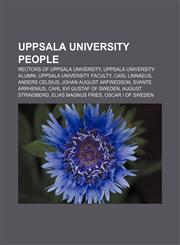 Uppsala University people Rectors of Uppsala University, Uppsala University alumni, Uppsala University faculty, Carl Linnaeus, Anders Celsius,1233294563,9781233294565