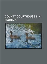County Courthouses in Florida Bay County Courthouse (Florida), Clay County Courthouse (Florida), Columbia County Courthouse (Florida), Desoto County,1230650091,9781230650098