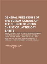 General presidents of the Sunday School of The Church of Jesus Christ of Latter-day Saints Marlin K. Jensen, Joseph F. Smith, George Q. Cannon,1155355105,9781155355108