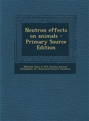 Neutron effects on animals - Primary Source Edition,1294047833,9781294047834
