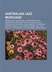 Australian jazz musicians Renée Geyer, Graeme Bell, Stewie Speer, Paul Grabowsky, James Morrison, John Pochee, Phil Treloar, Nick Haywood,1157518028,9781157518020