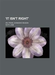'it Isn't Right'; Or, Frank Johnson's Reason,1151591793,9781151591791