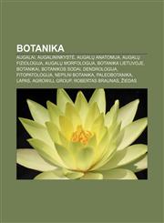 Botanika Augalai, Augalininkystė, Augalų anatomija, Augalų fiziologija, Augalų morfologija, Botanika Lietuvoje, Botanikai, Botanikos sodai,1232976482,9781232976486