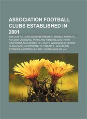 Association football clubs established in 2001 San Luis F.C., Chicago Fire Premier, Enfield Town F.C., FCR 2001 Duisburg, Portland Timbers,1155327950,9781155327952