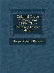 Colonial Trade of Maryland, 1689-1715 - Primary Source Edition,1287900895,9781287900894