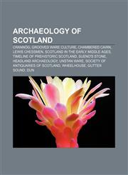 Archaeology of Scotland Crannóg, Grooved Ware culture, Chambered cairn, Lewis chessmen, Scotland in the Early Middle Ages,1156395895,9781156395899