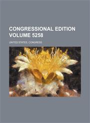 Congressional edition Volume 5258,1231388552,9781231388556