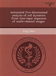 Automated five-dimensional analysis of cell dynamics from time-lapse sequences of multi-channel images.,1243731656,9781243731654