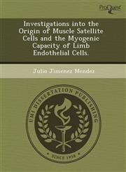 Investigations into the Origin of Muscle Satellite Cells and the Myogenic Capacity of Limb Endothelial Cells.,1243673176,9781243673176