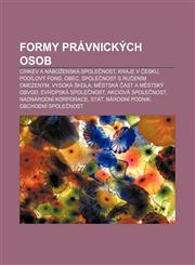 Formy právnických osob Církev a náboženská společnost, Kraje v Česku, Podílový fond, Obec, Společnost s ručením omezeným, Vysoká škola,1232828963,9781232828969