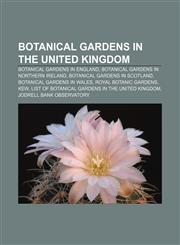 Botanical gardens in the United Kingdom Botanical gardens in England, Botanical gardens in Northern Ireland, Botanical gardens in Scotland,1157784151,9781157784159