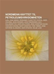 Nordmenn knyttet til petroleumsvirksomheten Kjell Inge Røkke, Personer tilknyttet Statoil, Aker Holding, Jens Evensen, John Fredriksen,1232811076,9781232811077