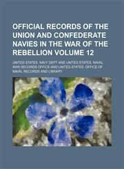 Official records of the Union and Confederate Navies in the War of the Rebellion Volume 12,1236077415,9781236077417