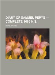 Diary of Samuel Pepys - Complete 1666 N.S,1153601052,9781153601054