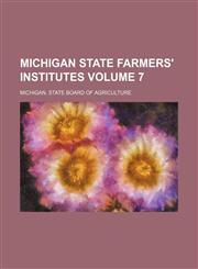 Michigan state farmers' institutes Volume 7,1130120147,9781130120141