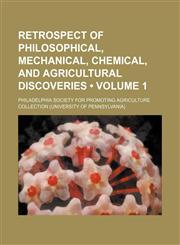 Retrospect of Philosophical, Mechanical, Chemical, and Agricultural Discoveries (Volume 1),1153845903,9781153845908