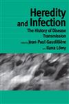 Heredity and Infection: The History of Disease Transmission (Studies in the History of Science,Technology and Medicine),0415271207,9780415271202