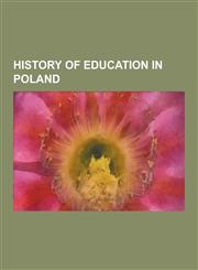 History of Education in Poland Defunct Schools in Poland, Defunct Universities and Colleges in Poland, Vilnius University, LVIV University, LVIV Poly,1230628851,9781230628851