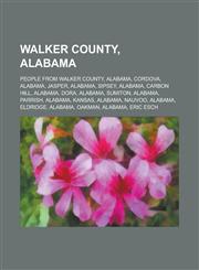 Walker County, Alabama Cordova, Alabama, Jasper, Alabama, Sipsey, Alabama, Carbon Hill, Alabama, Dora, Alabama, Sumiton, Alabama, Parrish,115596733X,9781155967332